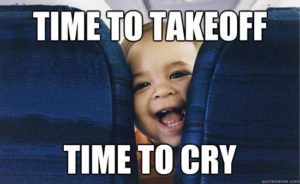 Time to takeoff. Time to cry. Baby on plane meme.
