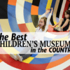 The Best Children's Museums in the Country