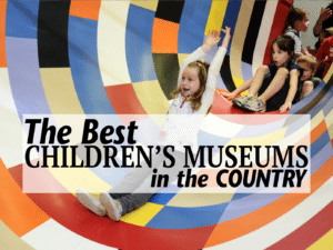 The Best Children's Museums in the Country