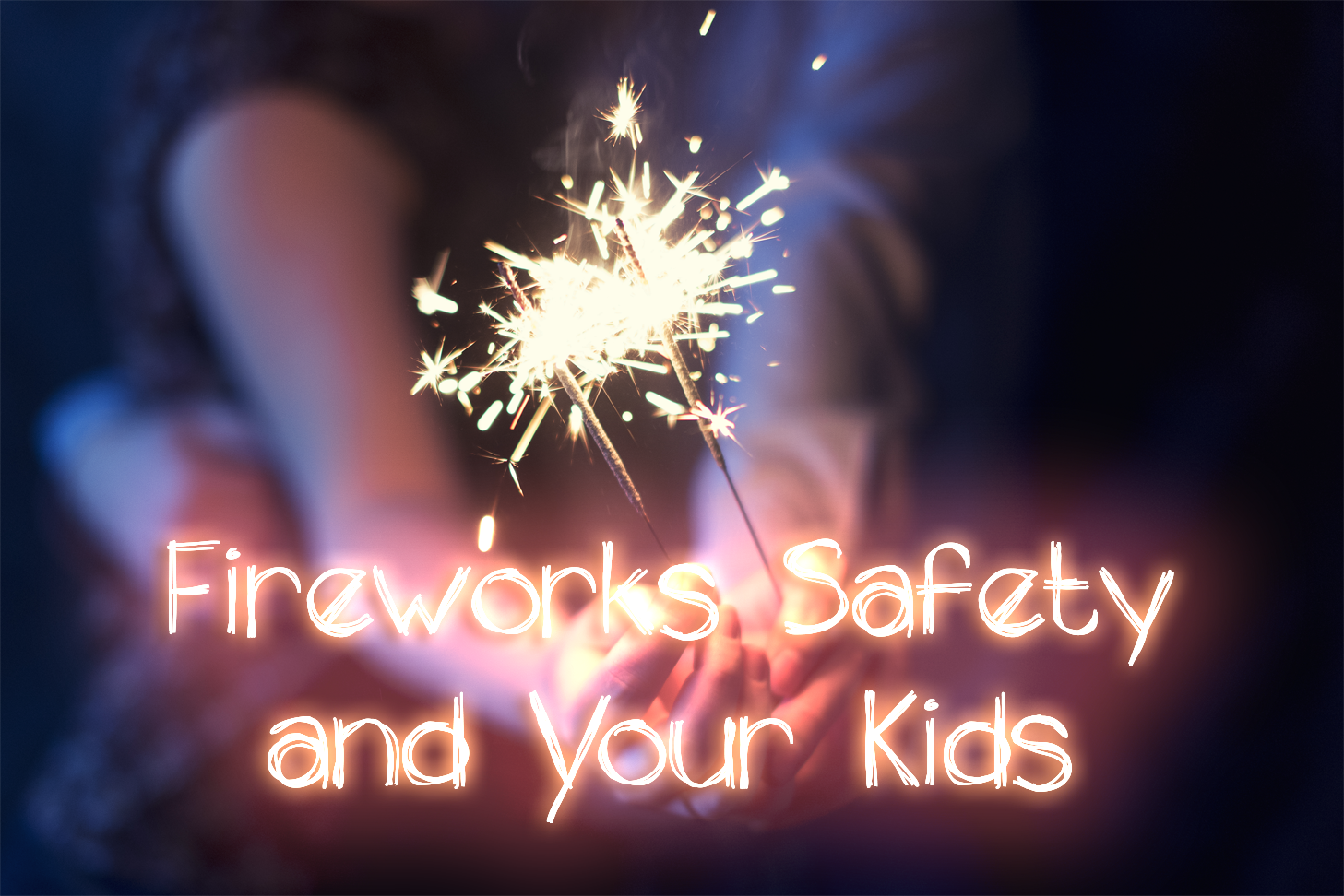 Firework Safety for Kids: What You Need To Know