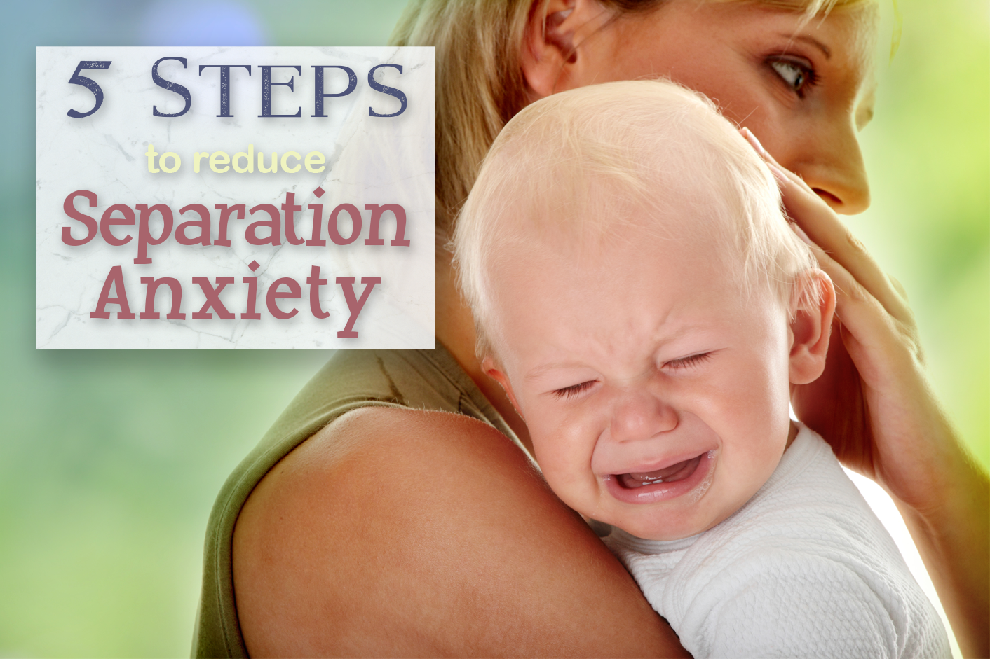 5 Steps to Reduce Separation Anxiety