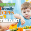 kid friendly healthy recipes they'll actually eat