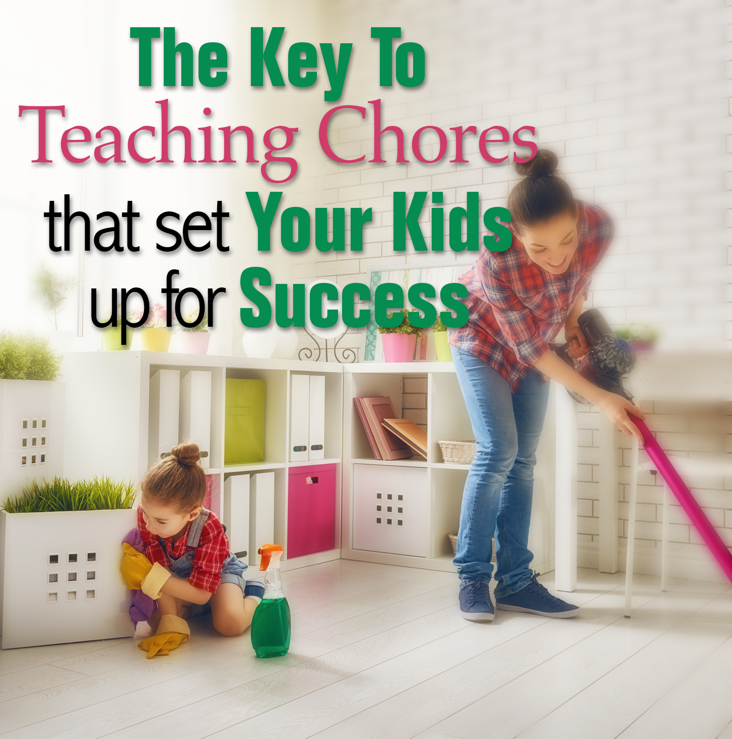 The Key To Teaching Chores That Set Your Kids Up for Success